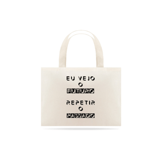 Ecobag Eu Vejo o Futuro Repetir o Passado