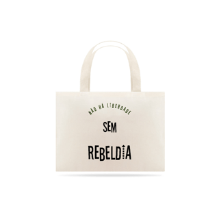 Ecobag Não há Liberdade sem Rebeldia