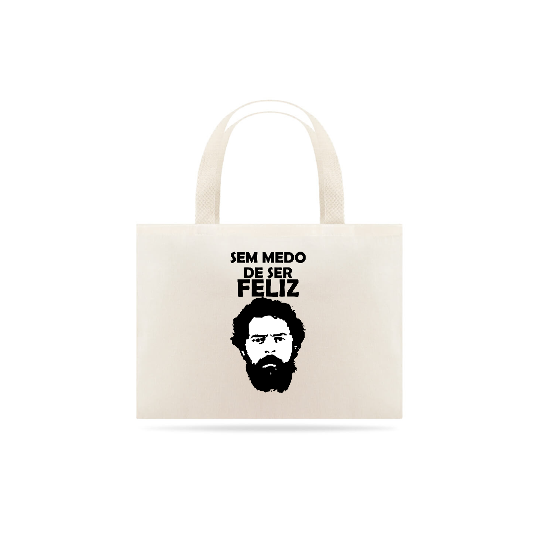 Nome do produto: Ecobag Sem Medo de Ser Feliz Lula