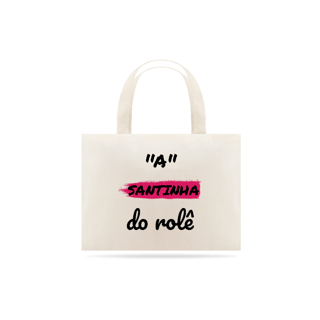 Nome do produto Eco Bag Grande Estampa Frase - A Santinha do rolê