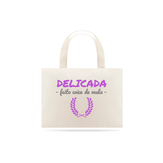 Nome do produto Eco Bag Grande Estampa Frase  - DELICADA FEITO COICE DE MULA