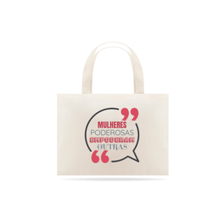 Nome do produto Bolsa Eco Bag Grande Estampa Frase - MULHERES PODEROSAS EMPODERAM OUTRAS