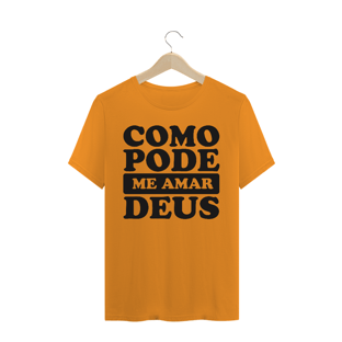 Nome do produtoT-SHIRT QUALITY COMO PODE ME AMAR DEUS