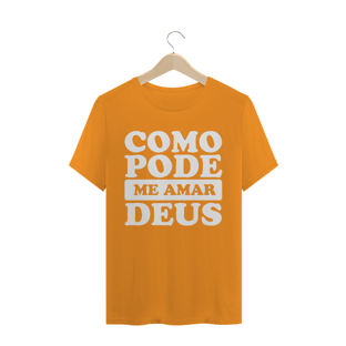 Nome do produtoT-SHIRT QUALITY COMO PODE ME AMAR DEUS