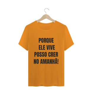 Nome do produtoCAMISETA T-SHIRT - PORQUE ELE VIVE POSSO CRER NO AMANHÃ!