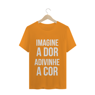 Nome do produtoCamiseta imagine a dor, adivinhe a cor