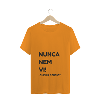 Nome do produto Camiseta Quality Estampa Frase NUNCA NEM VI! QUE DIA FOI ISSO?