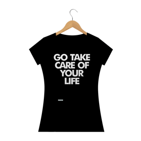 Nome do produto  Go Take Care Of Your Life - Feminina