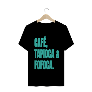 Nome do produtoCAMISETA CAFÉ, TAPIOCA & FOFOCA