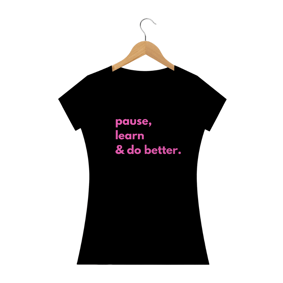Pause , Learn & Do Better