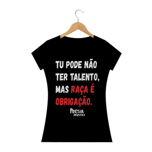 Nome do produtoCamiseta Feminina frase: tu pode nao ter talento mas raça é obrigação
