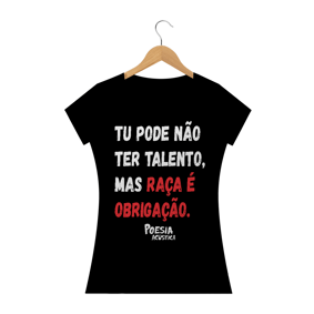 Camiseta Feminina frase: tu pode nao ter talento mas raça é obrigação