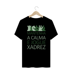 Camiseta - Xadrez - Fique calmo e jogue xadrez