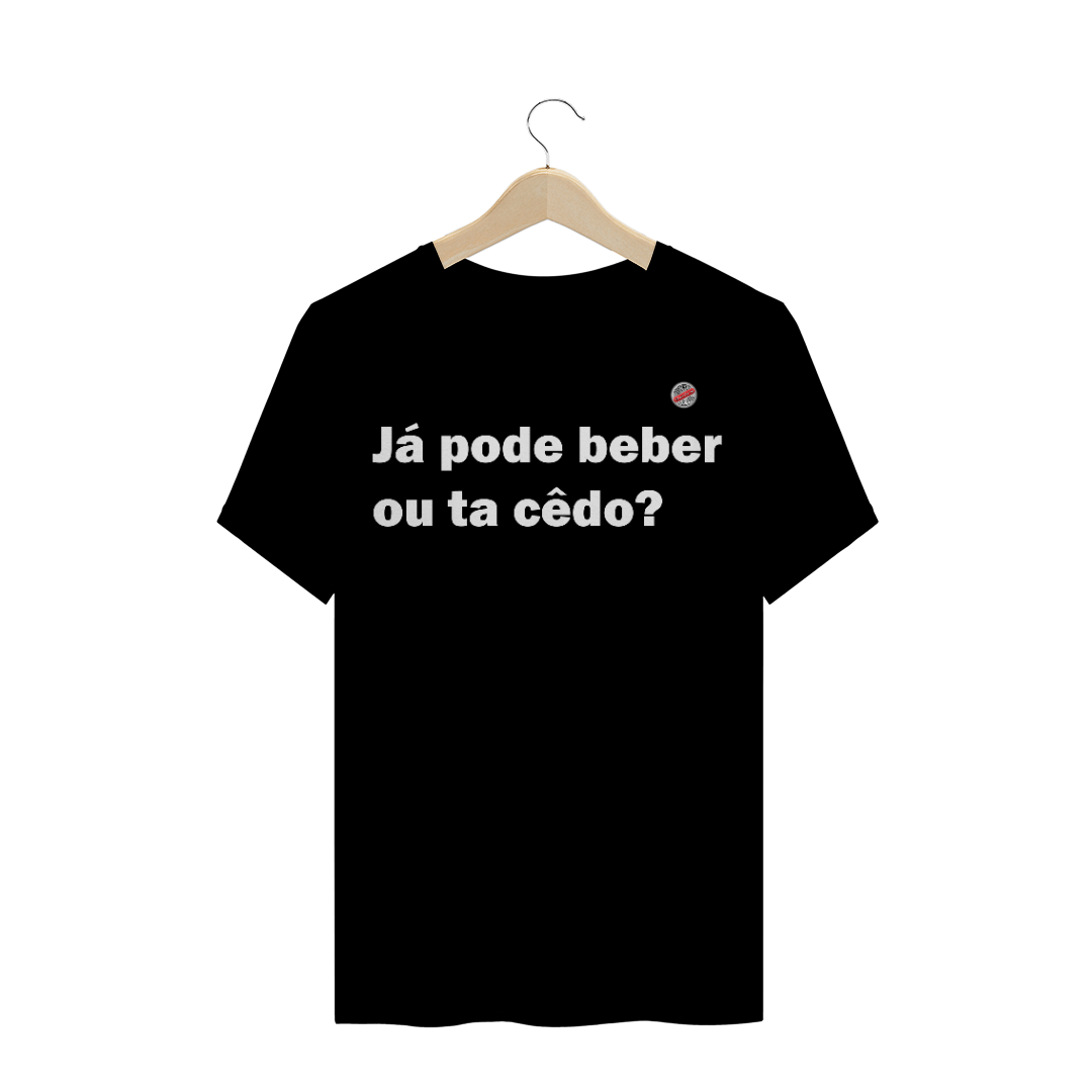 Nome do produto: Já pode beber ou ta cedo (Preta)