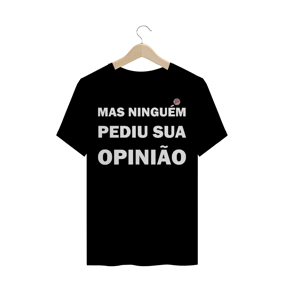Mas ninguém pediu sua opinião! (Preta)