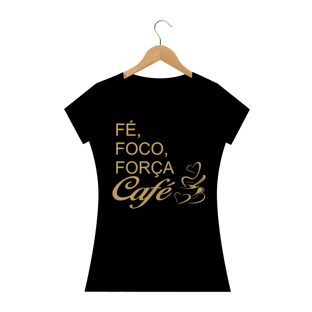 Nome do produtoCAMISETA BABY LOOK - FÉ, FOCO, FORÇA E CAFÉ