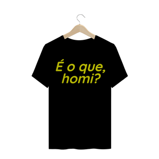 Nome do produtoCAMISETA TRADICIONAL - É O QUE HOMI?