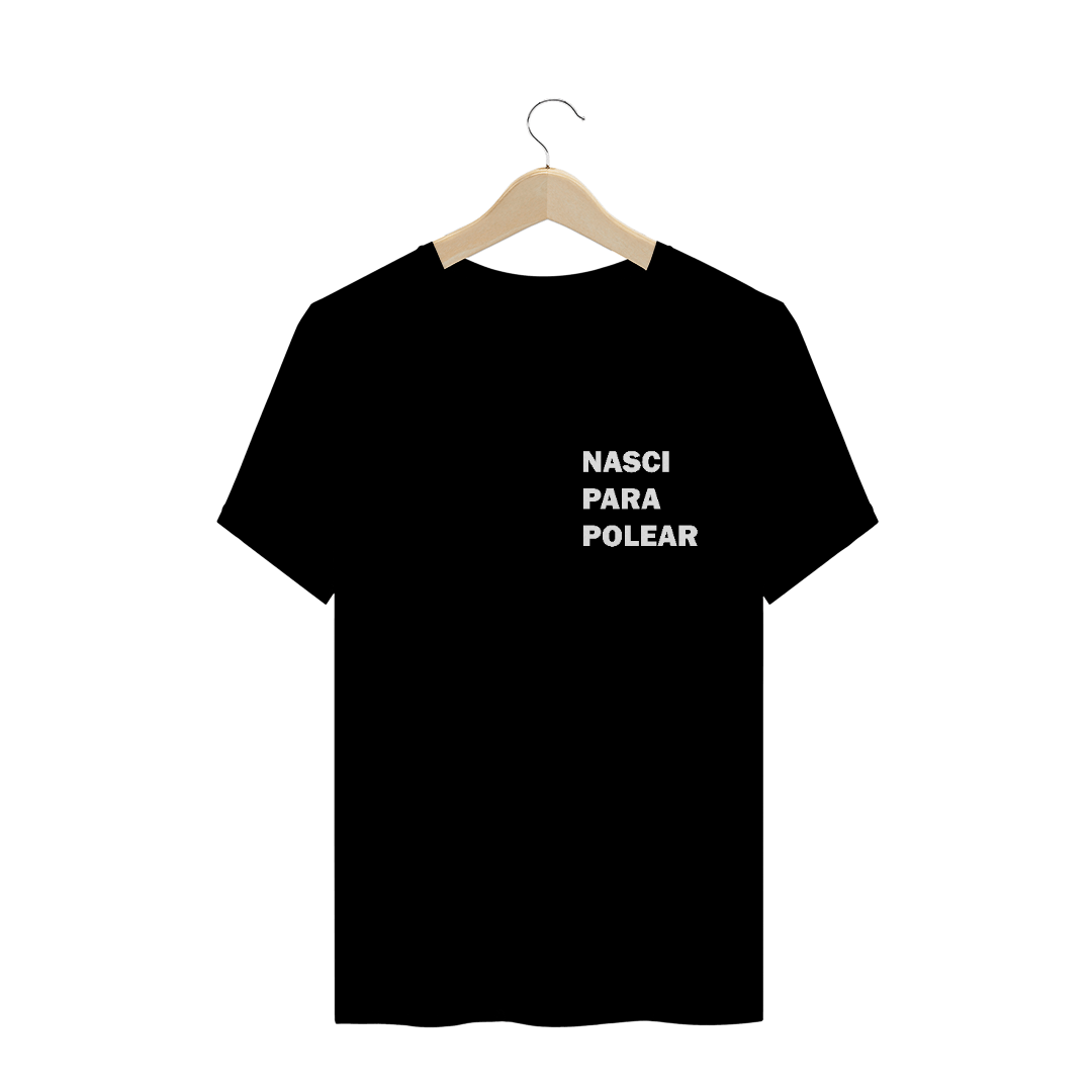 Camiseta Nasci Para Polear T-Shirt Quality