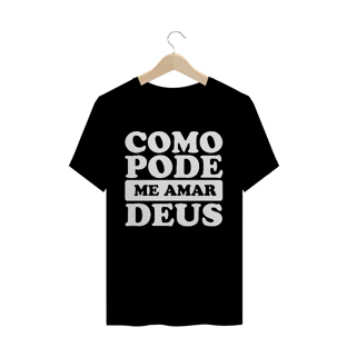 Nome do produtoT-SHIRT QUALITY COMO PODE ME AMAR DEUS