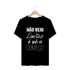 T-SHIRT QUALITY NÃO VEJO LIMITES É SÓ O COMEÇO