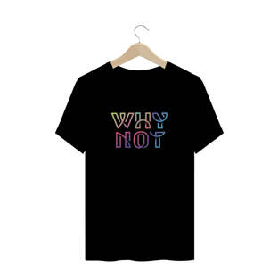 Nome do produtoCamiseta unissex - Why Not