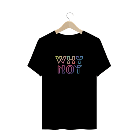 Camiseta unissex - Why Not