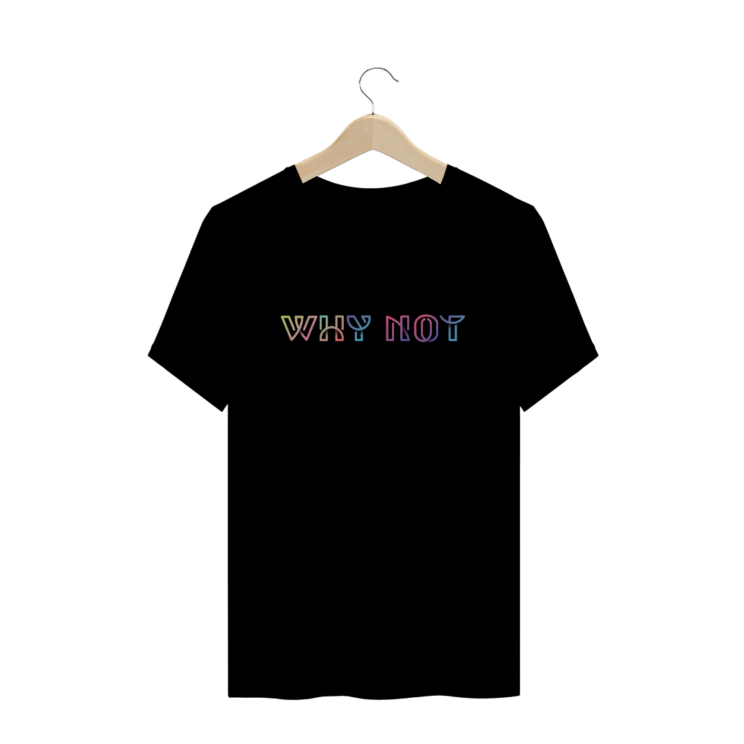 Nome do produto: Camiseta Unissex - Why Not