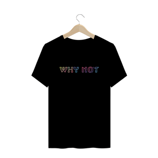 Nome do produtoCamiseta Unissex - Why Not