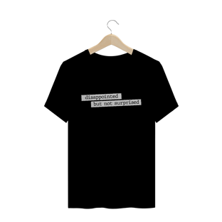 Nome do produtoCamiseta unissex - Disappointed but not surprised