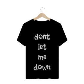 Camiseta dont  let me down
