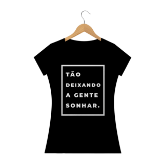 Camiseta frases tão deixando a gente sonhar