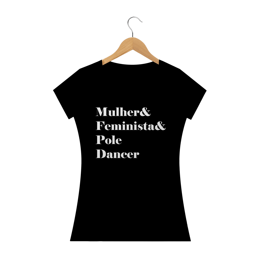 Camiseta Mulher&Feminista&Poledancer Baby Long Quality