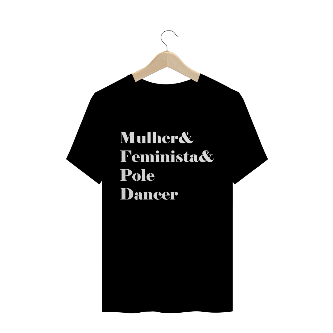 Camiseta Mulher&Feminista&Poledancer T-Shirt Quality