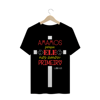CAMISETA Frase Bíblica - 1 Jo 4:19 // cristã