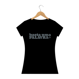 Camiseta Feminina Basta Uma Palavra