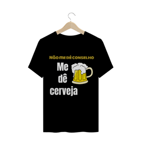 Não me dê conselho, me dê cerveja