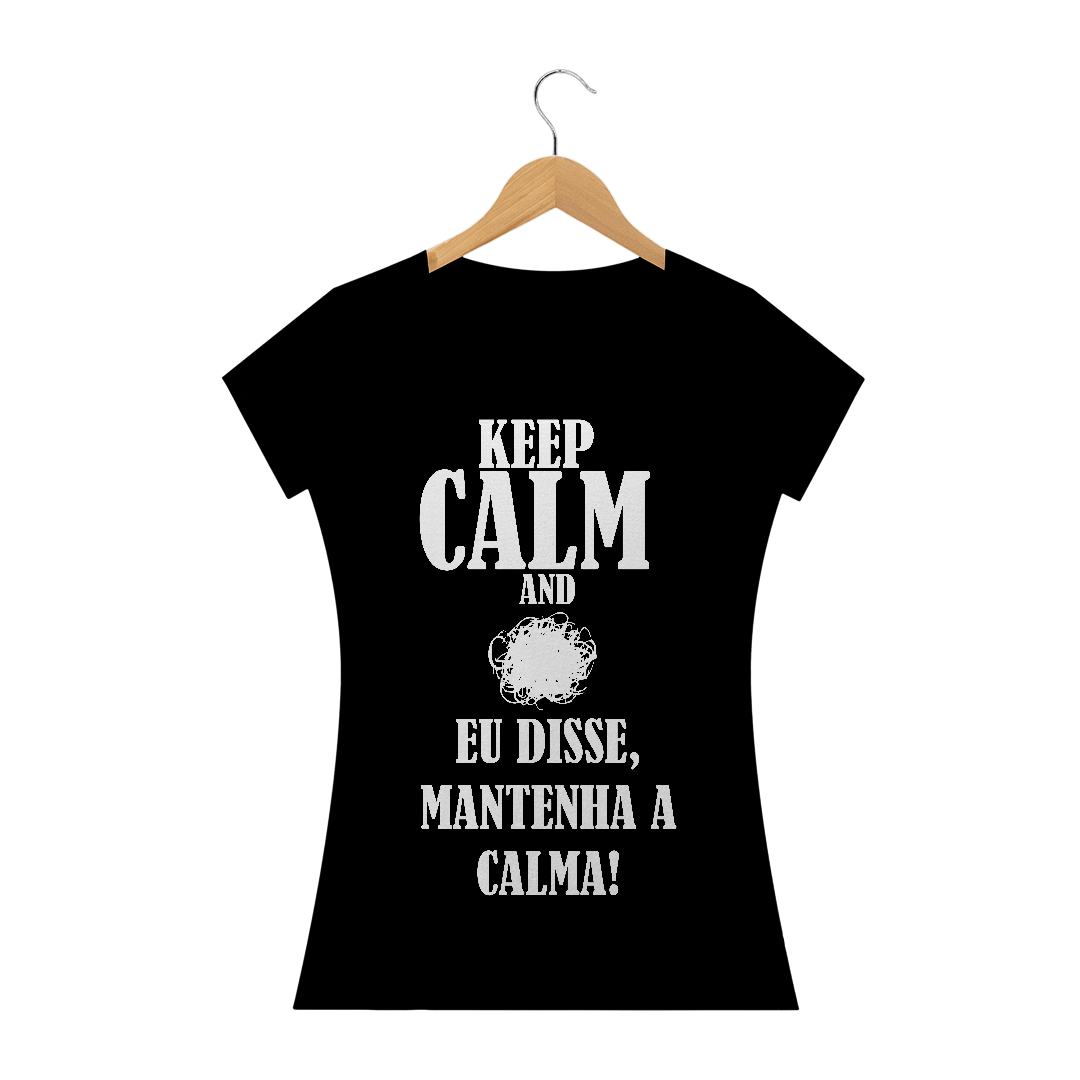 Camiseta Feminina Mantenha a Calma