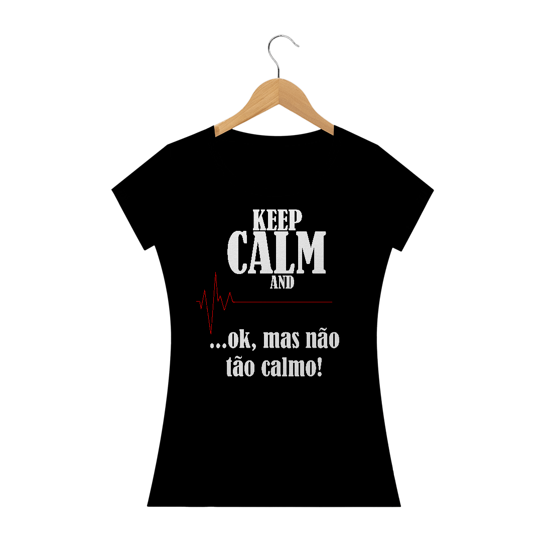 Camiseta Feminina Não fique Calmo