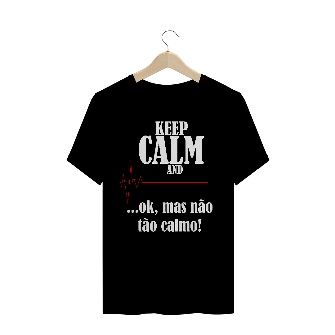 Camiseta Masculina Não fique tão Calmo