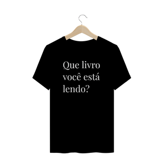 Camiseta QUE LIVRO VOCÊ ESTÁ LENDO?