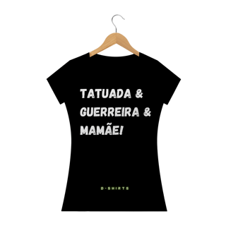 Tatuada, Guerreira e Mamãe.