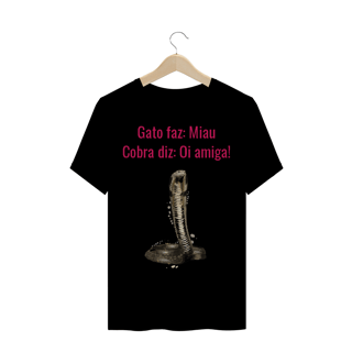 Nome do produto Camiseta Quality Estampa Frase - Gato faz: Miau, Cobra diz: Oi amiga!