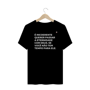 Nome do produtoÉ INCOERENTE QUERER PASSAR A ETERNIDADE COM DEUS, SE VOCê NÃO TEM TEMPO PARA ELE.