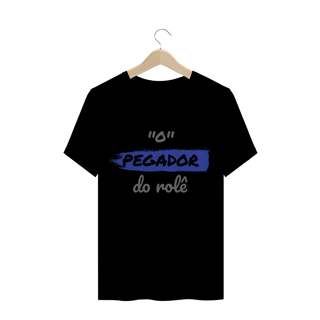 Nome do produto Camiseta Quality Estampa Frase - O Pegador do rolê