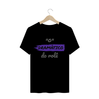 Nome do produto Camiseta Quality Estampa Frase - O Dramático do rolê