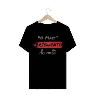 Nome do produto Camiseta Quality Estampa Frase - O Mais Briguento do rolê