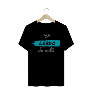 Nome do produto Camiseta Quality Estampa Frase - O Lerdo do rolê