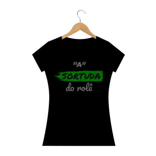 Nome do produto Camiseta Baby Long Quality Estampa Frase - A SORTUDA do rolê