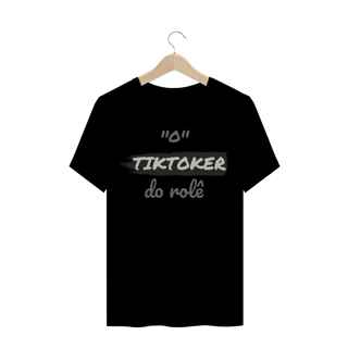 Nome do produto Camiseta Quality Estampa Frase - O TIKTOKER do rolê