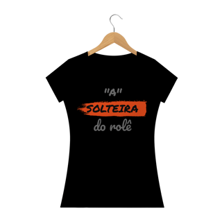 Nome do produto Camiseta Baby Long Quality Estampa Frase - A Solteira do rolê